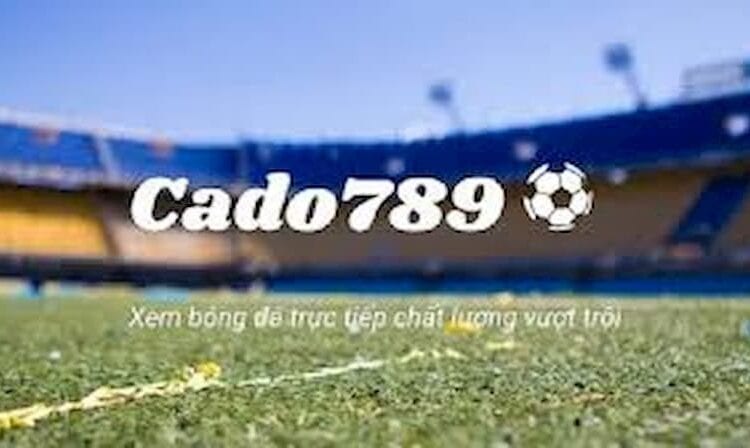 Tìm hiểu về kênh xem bóng đá trực tuyến chất lượng Cado789.com