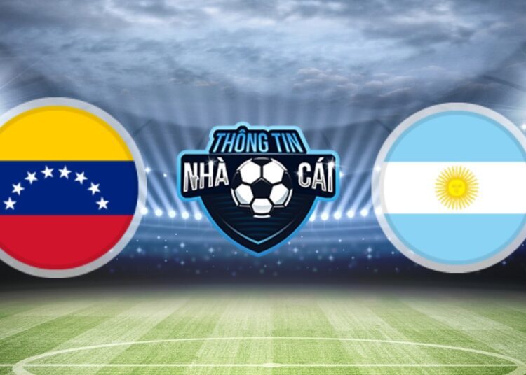 Soi Kèo nhà cái Venezuela vs Argentina, ngày 03/09/2021: Không có bất ngờ-Thongtinnhacai