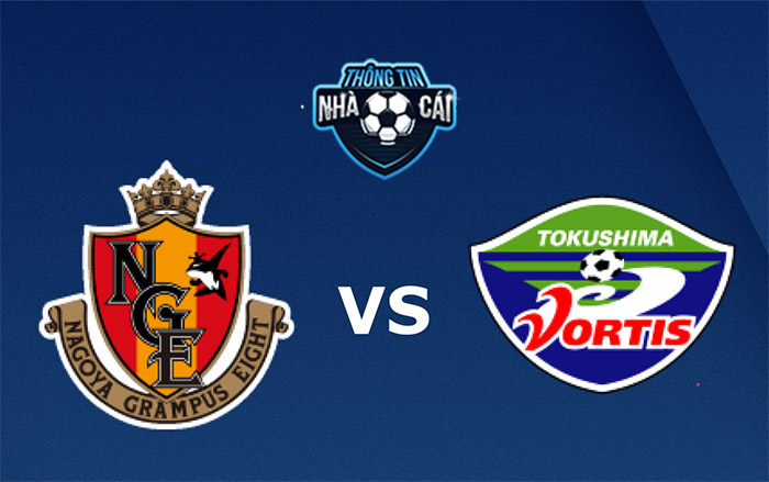 Nagoya Grampus vs Tokushima Vortis – Soi kèo bóng đá 17h00 10/09/2021: Không cân sức-Thongtinnhacai